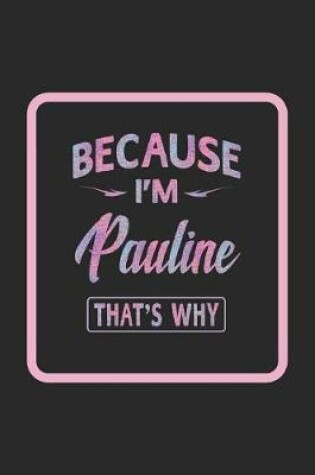 Cover of Because I'm Pauline That's Why