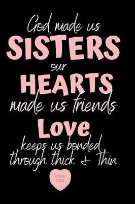 Book cover for God made us SISTERS our HEARTS made us friends LOVE keeps us bonded through think & thin