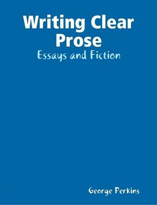 Book cover for Writing Clear Prose: Essays and Fiction