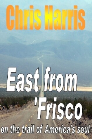 Cover of EAST FROM FRISCO - on the trail of America's soul