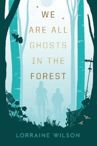 Cover of We Are All Ghosts in the Forest