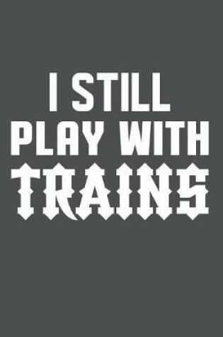 Cover of I Still Play With Trains