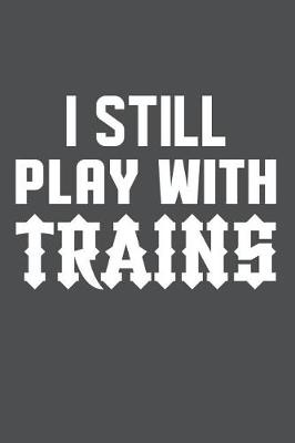 Book cover for I Still Play With Trains