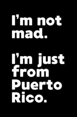 Cover of I'm not mad. I'm just from Puerto Rico.