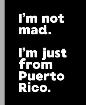 Book cover for I'm not mad. I'm just from Puerto Rico.