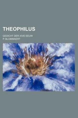 Cover of Theophilus; Gedicht Der Xive Eeuw