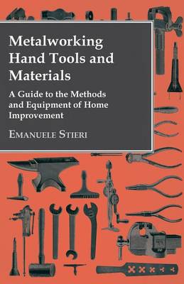 Book cover for Metalworking Hand Tools and Materials - A Guide to the Methods and Equipment of Home Improvement