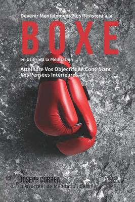 Book cover for Devenir Mentalement Plus Resistant a la Boxe En Utilisant la Meditation