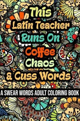 Cover of This Latin Teacher Runs On Coffee, Chaos and Cuss Words