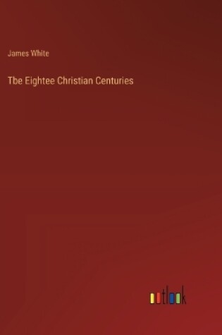 Cover of Tbe Eightee Christian Centuries
