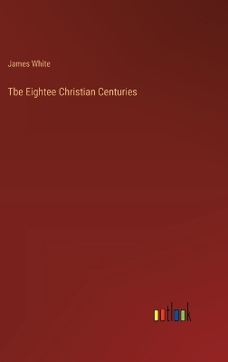 Book cover for Tbe Eightee Christian Centuries