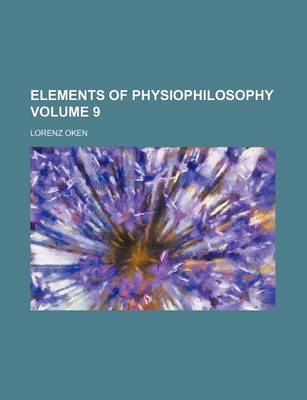 Book cover for Elements of Physiophilosophy Volume 9