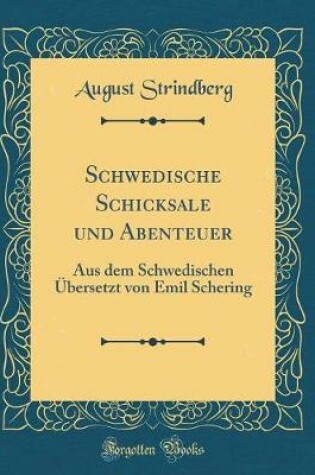 Cover of Schwedische Schicksale und Abenteuer: Aus dem Schwedischen Übersetzt von Emil Schering (Classic Reprint)