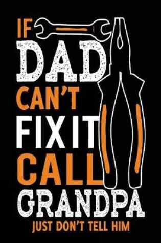 Cover of If Dad Can't Fix It Call Grandpa Just Don't Tell Him