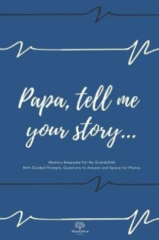 Cover of Grandpa tell me your story... - Guided Journal With Prompts, Questions to Answer and Space for Photos - Gift for Papa from Nana, Mom, Grandkids - Grandfather Memories Keepsake For Grandchild - Classic blue