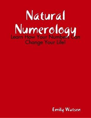 Book cover for Natural Numerology: Learn How Your Numbers Can Change Your Life!