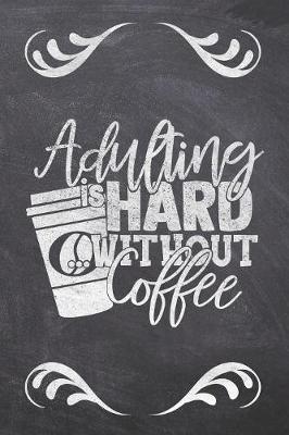 Book cover for Adulting Is Hard Without Coffee
