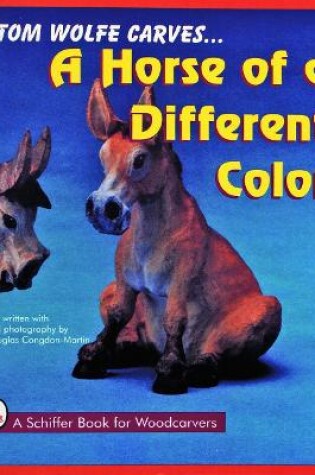 Cover of Tom Wolfe Carves A Horse of a Different Color