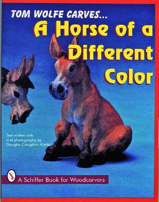 Book cover for Tom Wolfe Carves A Horse of a Different Color