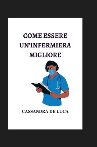 Cover of Come Essere Un'infermiera Migliore