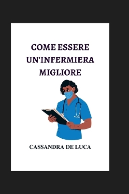 Book cover for Come Essere Un'infermiera Migliore