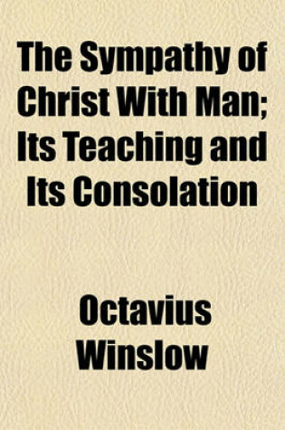 Cover of The Sympathy of Christ with Man; Its Teaching and Its Consolation
