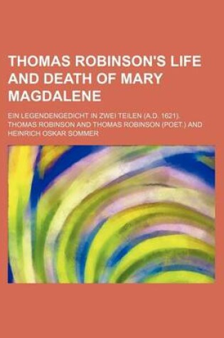 Cover of Thomas Robinson's Life and Death of Mary Magdalene; Ein Legendengedicht in Zwei Teilen (A.D. 1621).