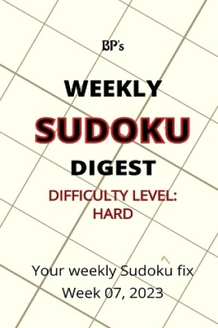 Cover of Bp's Weekly Sudoku Digest - Difficulty Hard - Week 07, 2023
