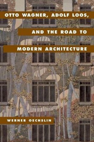 Cover of Otto Wagner, Adolf Loos, and the Road to Modern Architecture