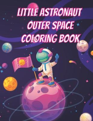 Book cover for Little Astronaut Outer Space Coloring Book