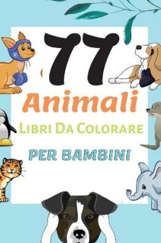Cover of 77 Animali Libri Da Colorare Per Bambini