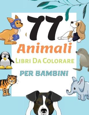 Book cover for 77 Animali Libri Da Colorare Per Bambini