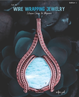 Book cover for First Time Wire Wrapping Jewelry Edition 1 Intensive Course for Beginners