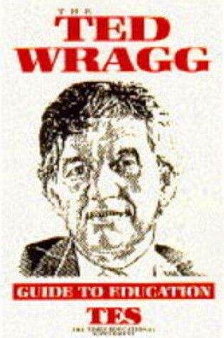 Cover of The Ted Wragg Guide to Education