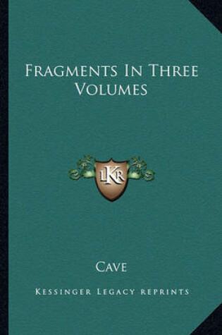 Cover of Fragments In Three Volumes