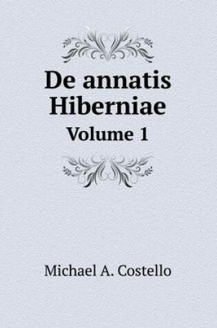 Cover of de Annatis Hiberniae Volume 1