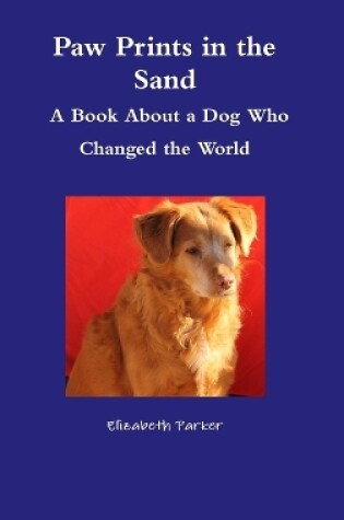 Cover of Paw Prints in the Sand- A Book About a Dog Who Changed the World