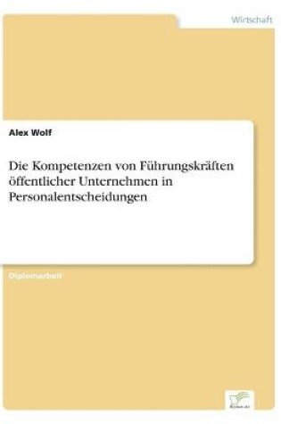 Cover of Die Kompetenzen von Führungskräften öffentlicher Unternehmen in Personalentscheidungen