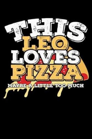 Cover of This Leo Loves Pizza Maybe A Little Too Much Notebook