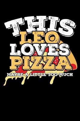 Book cover for This Leo Loves Pizza Maybe A Little Too Much Notebook