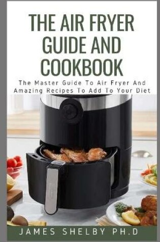 Cover of The Air Fryer Guide and Cookbook