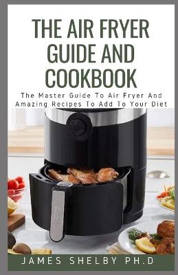 Book cover for The Air Fryer Guide and Cookbook