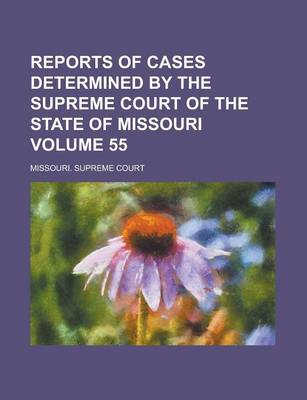 Book cover for Reports of Cases Determined by the Supreme Court of the State of Missouri Volume 55