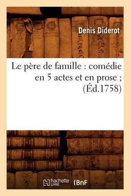 Book cover for Le Pere de Famille: Comedie En 5 Actes Et En Prose (Ed.1758)