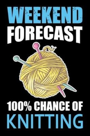 Cover of Weekend Forecast 100% Chance Of Knitting