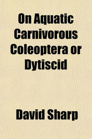 Cover of On Aquatic Carnivorous Coleoptera or Dytiscid