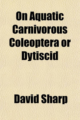 Book cover for On Aquatic Carnivorous Coleoptera or Dytiscid