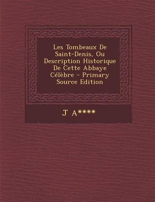 Book cover for Les Tombeaux de Saint-Denis, Ou Description Historique de Cette Abbaye Celebre