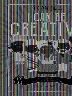 Book cover for I Can Be Creative: Talented Artists Who Inspired the World