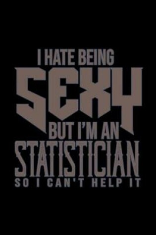 Cover of I hate being sexy but I'm a Statistician so I can't help it